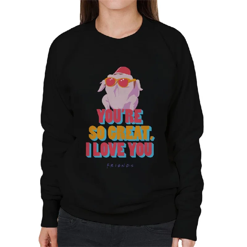 Friends Turkey Head Youre So Great I Love You Women's Sweatshirt Hoodie with Logo Branding Identity