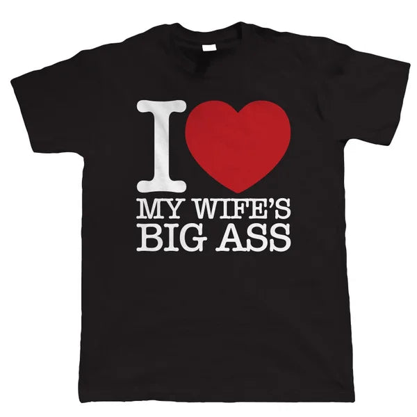 I Love My Wife's Big Ass Tee Shirt Layered Multi-layer Single Layer